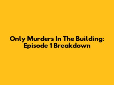 Only Murders In The Building: Episode 1 Breakdown