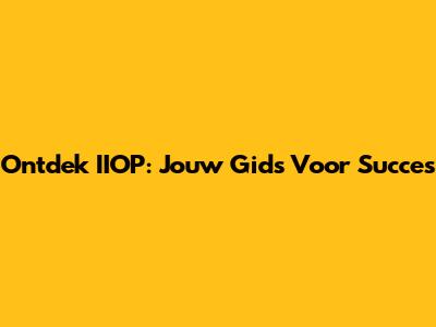Ontdek IIOP: Jouw Gids Voor Succes