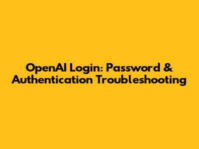 OpenAI Login: Password & Authentication Troubleshooting