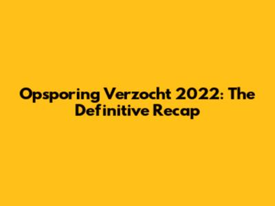 Opsporing Verzocht 2022: The Definitive Recap