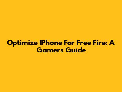 Optimize IPhone For Free Fire: A Gamer's Guide
