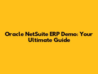 Oracle NetSuite ERP Demo: Your Ultimate Guide