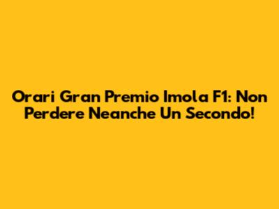 Orari Gran Premio Imola F1: Non Perdere Neanche Un Secondo!