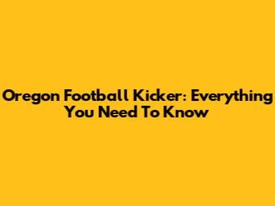 Oregon Football Kicker: Everything You Need To Know