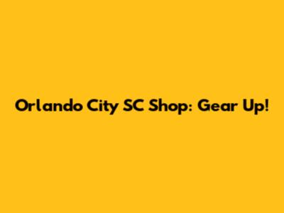 Orlando City SC Shop: Gear Up!
