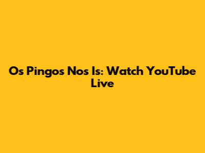 Os Pingos Nos Is: Watch YouTube Live