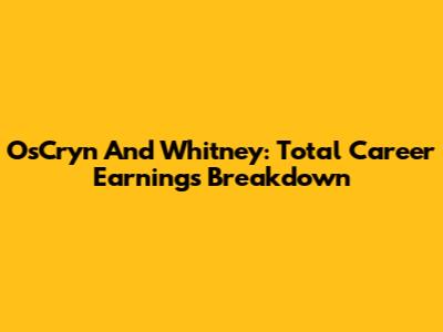OsCryn And Whitney: Total Career Earnings Breakdown