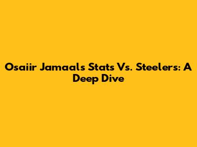 Osaiir Jamaal's Stats Vs. Steelers: A Deep Dive