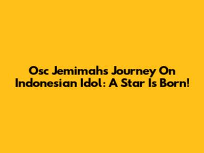 Osc Jemimah's Journey On Indonesian Idol: A Star Is Born!