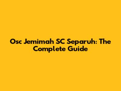 Osc Jemimah SC Separuh: The Complete Guide