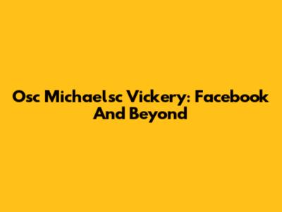 Osc Michaelsc Vickery: Facebook And Beyond
