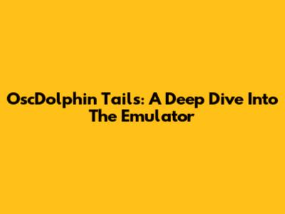 OscDolphin Tails: A Deep Dive Into The Emulator