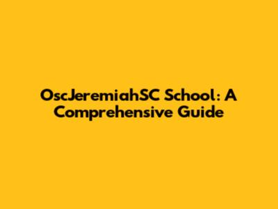 OscJeremiahSC School: A Comprehensive Guide