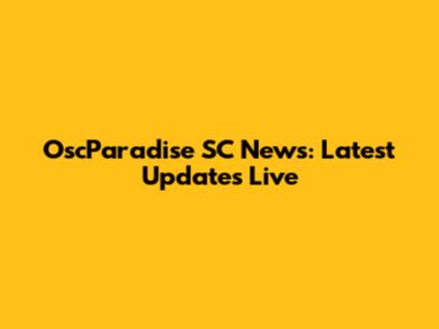 OscParadise SC News: Latest Updates Live