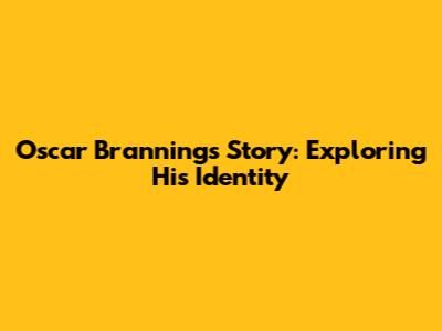 Oscar Branning's Story: Exploring His Identity