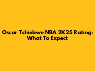 Oscar Tshiebwe NBA 2K25 Rating: What To Expect