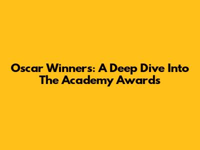 Oscar Winners: A Deep Dive Into The Academy Awards