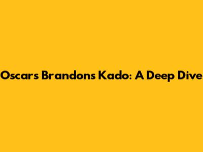 Oscars Brandon's Kado: A Deep Dive
