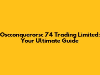 Oscconquerorsc 74 Trading Limited: Your Ultimate Guide