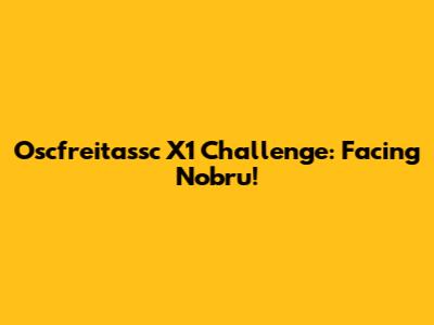 Oscfreitassc X1 Challenge: Facing Nobru!