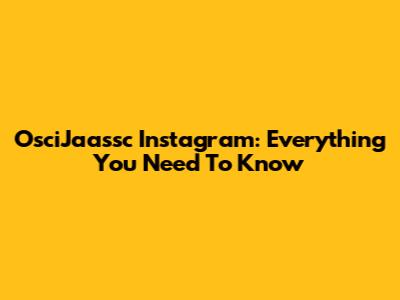 OsciJaassc Instagram: Everything You Need To Know