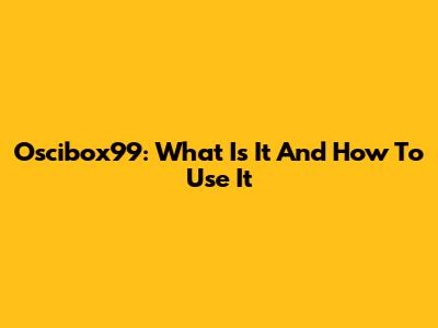 Oscibox99: What Is It And How To Use It
