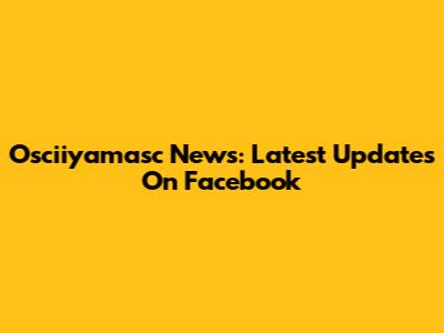 Osciiyamasc News: Latest Updates On Facebook