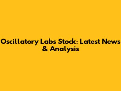 Oscillatory Labs Stock: Latest News & Analysis