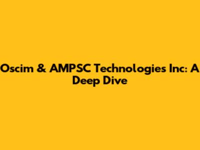 Oscim & AMPSC Technologies Inc: A Deep Dive