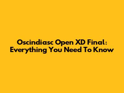 Oscindiasc Open XD Final: Everything You Need To Know