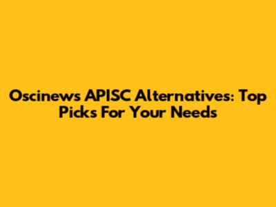 Oscinews APISC Alternatives: Top Picks For Your Needs