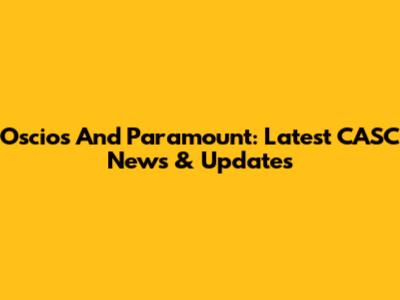 Oscios And Paramount: Latest CASC News & Updates