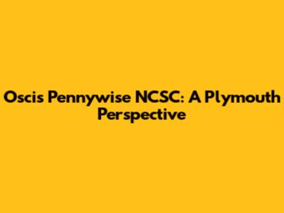Oscis Pennywise NCSC: A Plymouth Perspective