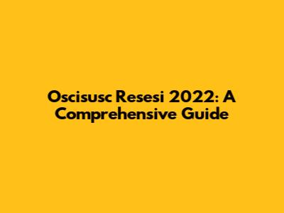 Oscisusc Resesi 2022: A Comprehensive Guide