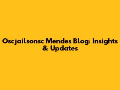 Oscjailsonsc Mendes Blog: Insights & Updates