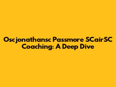 Oscjonathansc Passmore SCairSC Coaching: A Deep Dive