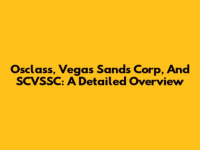 Osclass, Vegas Sands Corp, And SCVSSC: A Detailed Overview