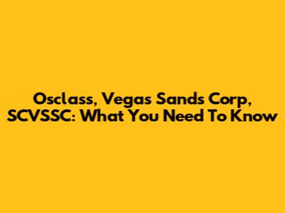 Osclass, Vegas Sands Corp, SCVSSC: What You Need To Know