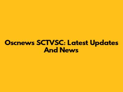 Oscnews SCTVSC: Latest Updates And News