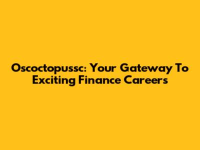 Oscoctopussc: Your Gateway To Exciting Finance Careers
