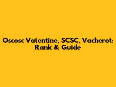 Oscosc Valentine, SCSC, Vacherot: Rank & Guide