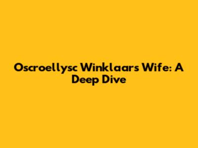 Oscroellysc Winklaar's Wife: A Deep Dive
