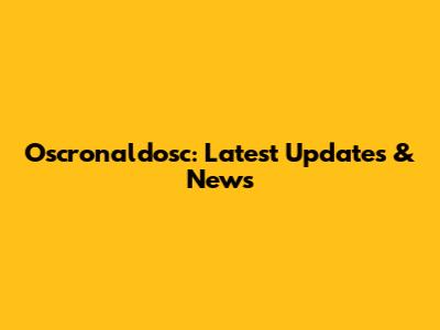 Oscronaldosc: Latest Updates & News