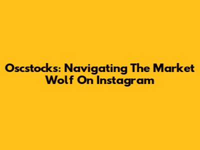 Oscstocks: Navigating The Market Wolf On Instagram