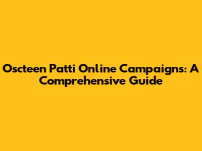 Oscteen Patti Online Campaigns: A Comprehensive Guide