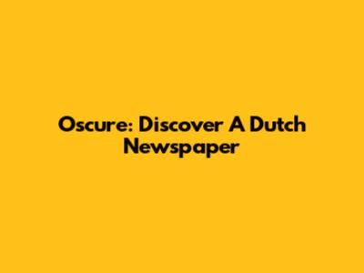 Oscure: Discover A Dutch Newspaper
