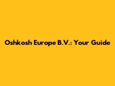 Oshkosh Europe B.V.: Your Guide
