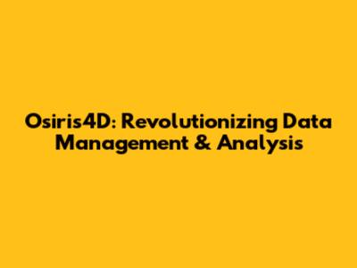 Osiris4D: Revolutionizing Data Management & Analysis