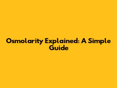 Osmolarity Explained: A Simple Guide