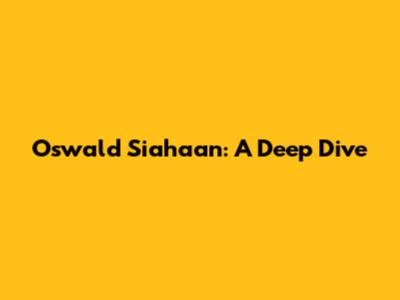 Oswald Siahaan: A Deep Dive